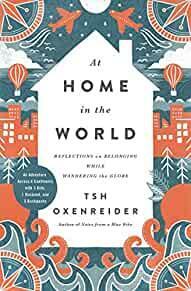 At Home in the World: Reflections on Belonging While Wandering the Globe