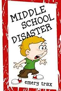 Middle School Disaster: How I Survived the Worst First Day of Middle School in the History of Forever