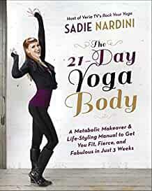 The 21-Day Yoga Body: A Metabolic Makeover and Life-Styling Manual to Get You Fit, Fierce, and Fabulous in Just 3 Weeks