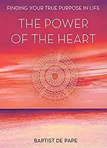 The Power of the Heart: Finding Your True Purpose in Life