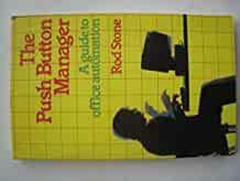 The Push-Button Manager: A Guide to Office Automation
