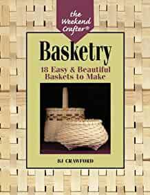 The Weekend Crafter‚®: Basketry: 18 Easy & Beautiful Baskets to Make