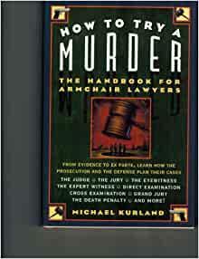 How to Try a Murder: The Handbook for Armchair Lawyers