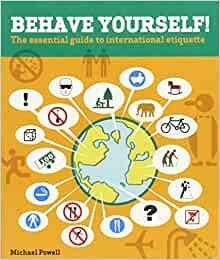 Behave Yourself!: The Essential Guide To International Etiquette