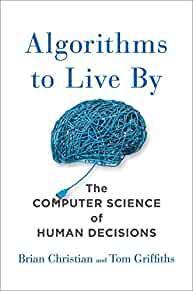 Algorithms to Live By: The Computer Science of Human Decisions