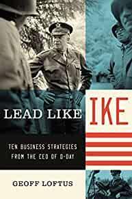 Lead Like Ike: Ten Business Strategies from the CEO of D-Day