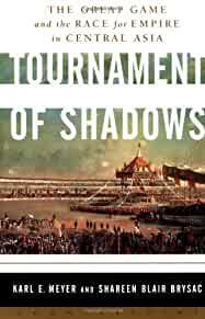Tournament of Shadows: The Great Game and the Race for Empire in Central Asia