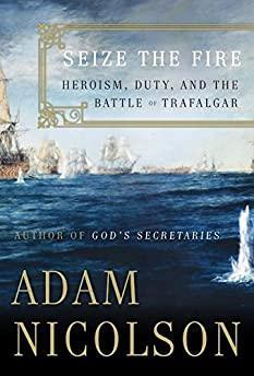 Seize the Fire: Heroism, Duty, and the Battle of Trafalgar