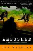 Ambushed : a war reporter's life on the line