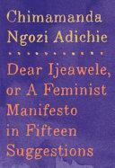 Dear Ijeawele, Or, A Feminist Manifesto in Fifteen Suggestions
