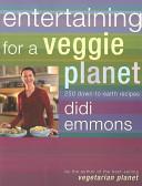 Entertaining for a veggie planet : 250 down-to-earth recipes