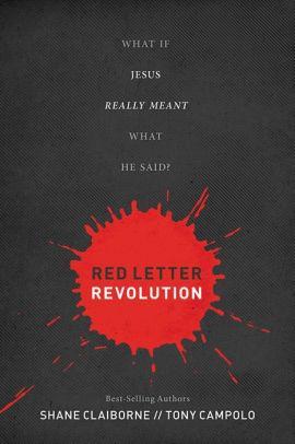 RED LETTER REVOLUTION: WHAT IF JESUS REALLY MEANT WHAT HE SAID?