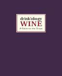 Drinkology wine : a guide to the grape