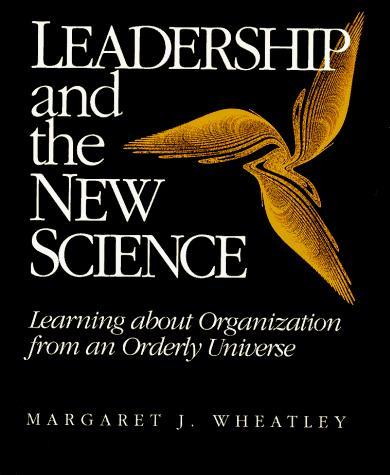Leadership and the New Science: Learning about Organization from an Orderly Universe