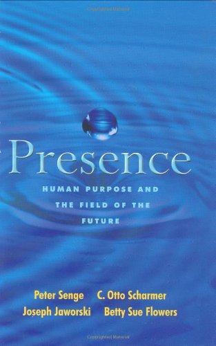 Presence: Human Purpose and the Field of the Future