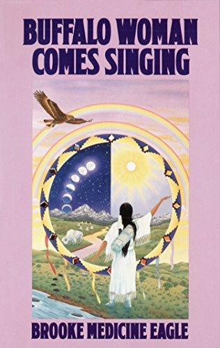Buffalo Woman Comes Singing: The Spirit Song of a Rainbow Medicine Woman